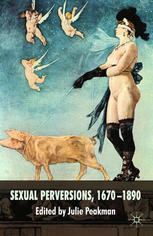 Sexual Perversions 16701890 1st Edition Julie Peakman