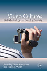 Video Cultures Media Technology And Everyday Creativity David Buckingham