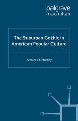 The Suburban Gothic In American Popular Culture Bernice M Murphy Auth