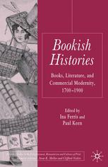 Bookish Histories Books Literature And Commercial Modernity 17001900 Ina Ferris