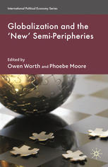 Globalization And The New Semiperipheries Owen Worth Phoebe Moore Eds