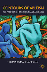 Contours Of Ableism The Production Of Disability And Abledness Fiona Kumari Campbell Auth