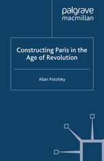 Constructing Paris In The Age Of Revolution Allan Potofsky Auth