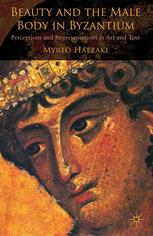 Beauty And The Male Body In Byzantium Perceptions And Representations In Art And Text Myrto Hatzaki Auth