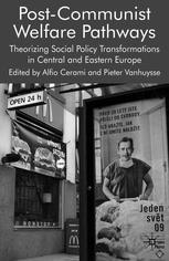 Postcommunist Welfare Pathways Theorizing Social Policy Transformations In Central And Eastern Europe Alfio Cerami