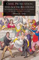 Crime Prosecution And Social Relations The Summary Courts Of The City Of London In The Late Eighteenth Century Drew D Gray Auth
