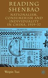 Reading Shenbao Nationalism Consumerism And Individuality In China 191937 Weipin Tsai Auth