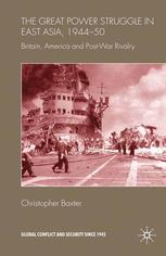 The Great Power Struggle In East Asia 194450 Britain America And Postwar Rivalry Christopher Baxter Auth