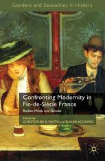 Confronting Modernity In Findesicle France Bodies Minds And Gender Christopher E Forth