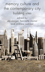 Memory Culture And The Contemporary City Building Sites Uta Staiger