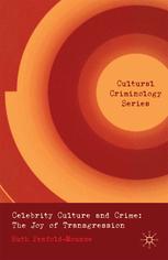 Celebrity Culture And Crime The Joy Of Transgression Ruth Penfoldmounce Auth
