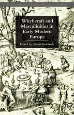 Witchcraft And Masculinities In Early Modern Europe Alison Rowlands Eds