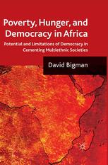 Poverty Hunger And Democracy In Africa Potential And Limitations Of Democracy In Cementing Multiethnic Societies David Bigman Auth