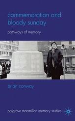 Commemoration And Bloody Sunday Pathways Of Memory Brian Conway Auth