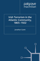 Irish Terrorism In The Atlantic Community 18651922 Jonathan Gantt Auth