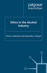 Ethics In The Alcohol Industry Simon J Robinson Alexandra J Kenyon Auth