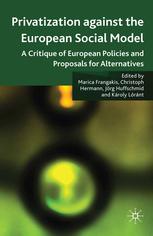 Privatisation Against The European Social Model A Critique Of European Policies And Proposals For Alternatives Marica Frangakis