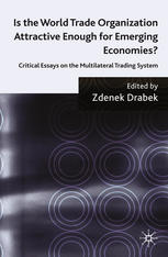 Is The World Trade Organization Attractive Enough For Emerging Economies Critical Essays On The Multilateral Trading System Zdenek Drabek Eds