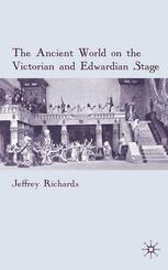The Ancient World On The Victorian And Edwardian Stage Jeffrey Richards Auth