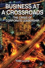 Business At A Crossroads The Crisis Of Corporate Leadership Tom Lloyd Auth
