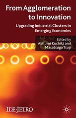 From Agglomeration To Innovation Upgrading Industrial Clusters In Emerging Economies Akifumi Kuchiki