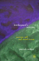 Kierkegaards Mirrors Interest Self And Moral Vision Patrick Stokes Auth