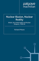 Nuclear Illusion Nuclear Reality Britain The United States And Nuclear Weapons 195864 Richard Moore Auth