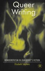 Queer Writing Homoeroticism In Jean Genets Fiction Elizabeth Stephens Auth