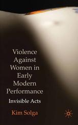Violence Against Women In Early Modern Performance Invisible Acts Kim Solga Auth