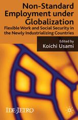 Nonstandard Employment Under Globalization Flexible Work And Social Security In The Newly Industrializing Countries Koichi Usami