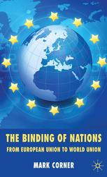 The Binding Of Nations From European Union To World Union Mark Corner Auth