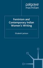 Feminism And Contemporary Indian Womens Writing Elizabeth Jackson Auth