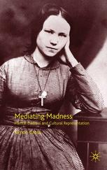 Mediating Madness Mental Distress And Cultural Representation Simon Cross Auth
