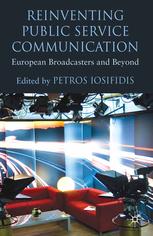 Reinventing Public Service Communication European Broadcasters And Beyond Petros Iosifidis Eds