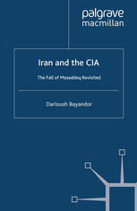 Iran And The Cia The Fall Of Mosaddeq Revisited D Bayandor