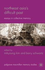 Northeast Asias Difficult Past Essays In Collective Memory Mikyoung Kim
