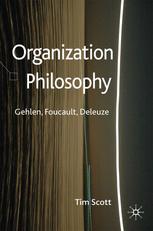 Organization Philosophy Gehlen Foucault Deleuze Tim Scott Auth