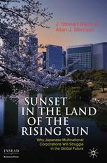 Sunset In The Land Of The Rising Sun Why Japanese Multinational Corporations Will Struggle In The Global Future J Stewart Black