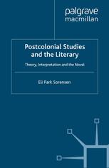 Postcolonial Studies And The Literary Theory Interpretation And The Novel Eli Park Sorensen Auth