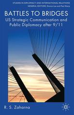 Battles To Bridges Us Strategic Communication And Public Diplomacy After 911 R S Zaharna Auth