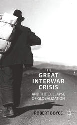 The Great Interwar Crisis And The Collapse Of Globalization Robert Boyce Auth