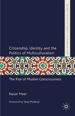 Citizenship Identity And The Politics Of Multiculturalism The Rise Of Muslim Consciousness Nasar Meer Auth