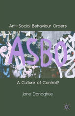 Antisocial Behaviour Orders A Culture Of Control Jane Donoghue Auth