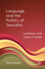 Language And The Politics Of Sexuality Lesbians And Gays In Israel Erez Levon Auth