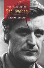The Elegies Of Ted Hughes Edward Hadley Auth