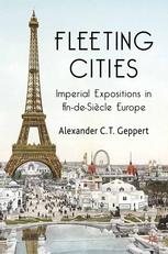 Fleeting Cities Imperial Expositions In Findesicle Europe Alexander C T Geppert Auth