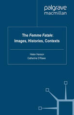 The Femme Fatale Images Histories Contexts Helen Hanson Catherine Orawe Eds
