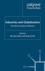 Industries And Globalization The Political Causality Of Difference Bernard Jullien