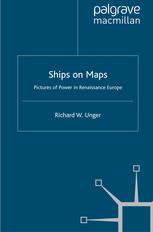 Ships On Maps Pictures Of Power In Renaissance Europe Richard W Unger Auth