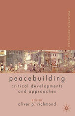 Palgrave Advances In Peacebuilding Critical Developments And Approaches 1st Edition Oliver P Richmond Eds